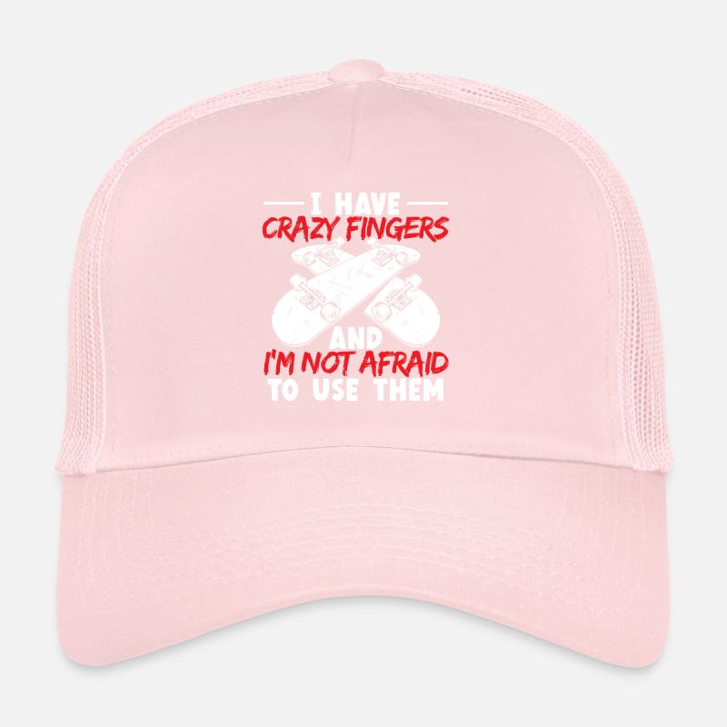 I Have Crazy Fingers And Im Not Afraid To Use Them Trucker Cap