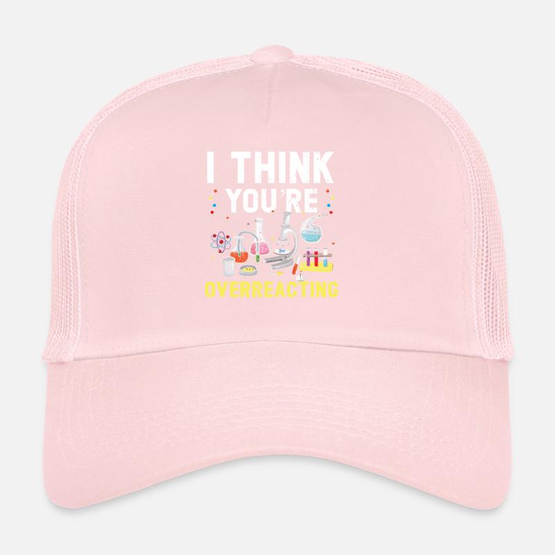 Je pense que vous réagissez de manière excessive Professeur de sciences Casquette trucker 