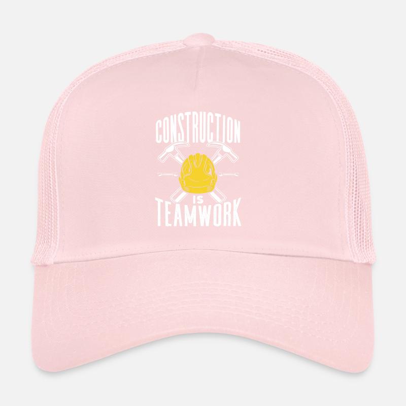 Construction work is teamwork Construction site Teamwork Construction Trucker Cap