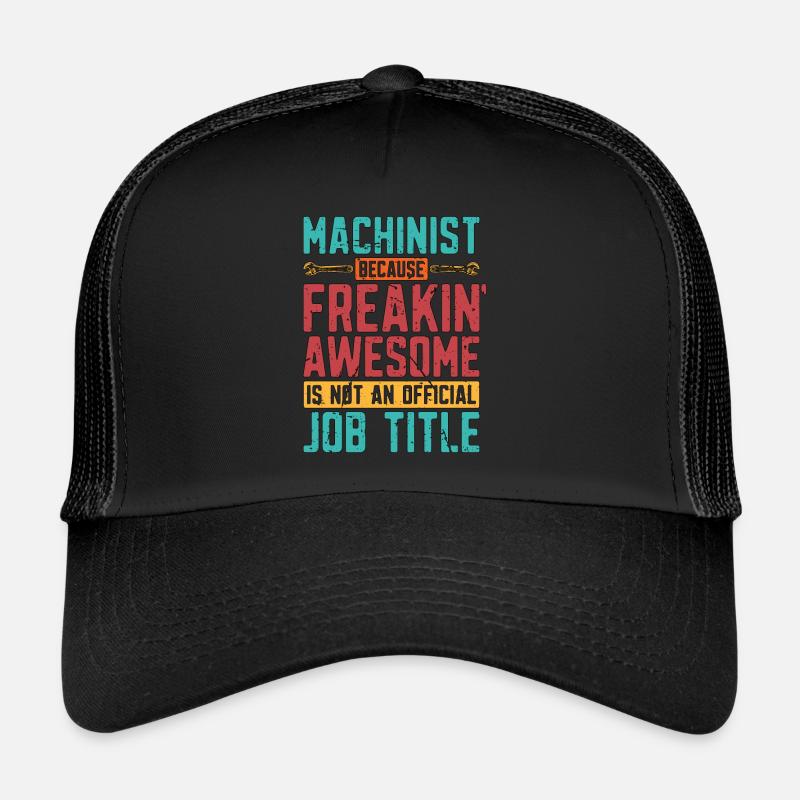 Machinist Because Freakin' Awesome Lathe Operator Trucker Cap