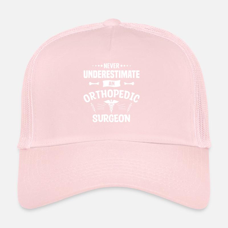 Never Underestimate An Orthopedic Surgeon Trucker Cap