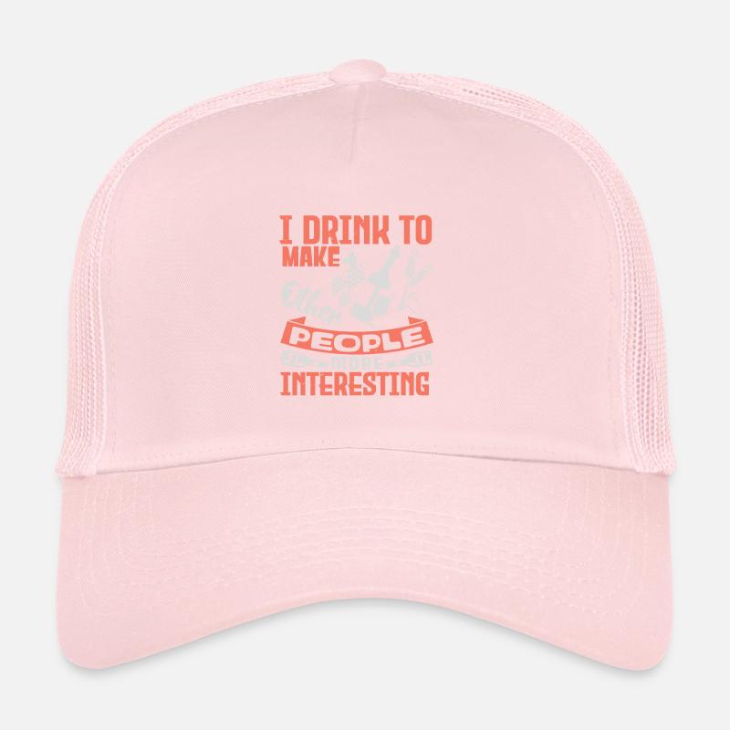 I DRINK TO MAKE WHEN POEPLE MORE INTERESTING Trucker Cap