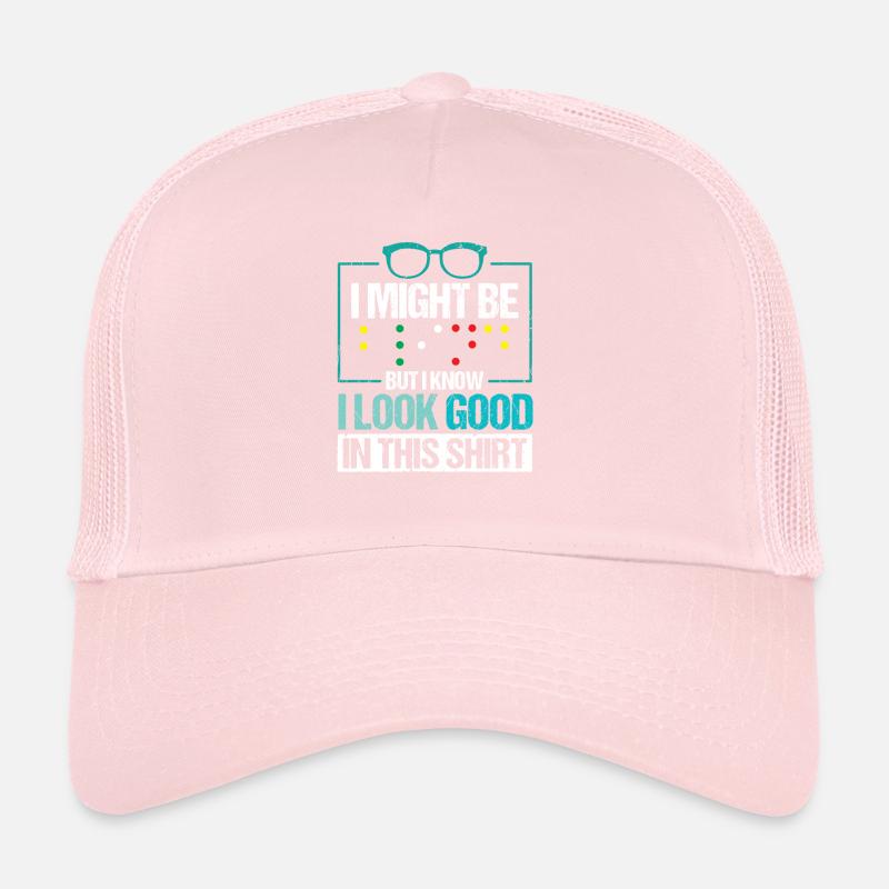 I Might Be Blind But I Know I Look Good In This Trucker Cap