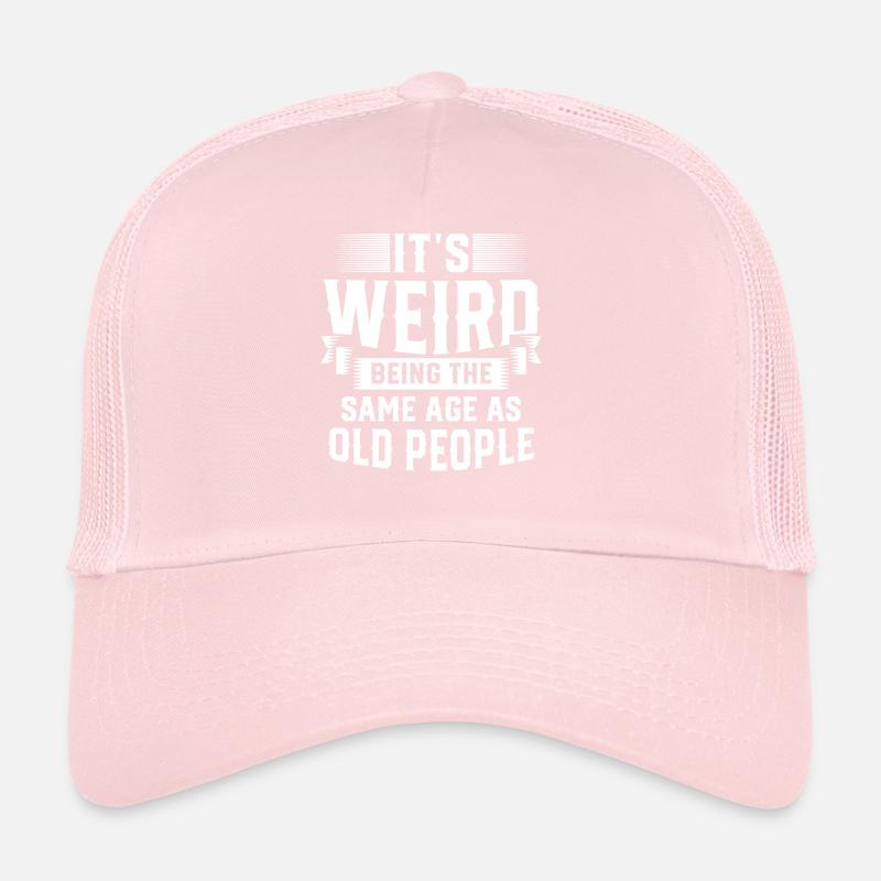 Its Weird Being The Same Age As Old People Trucker Cap