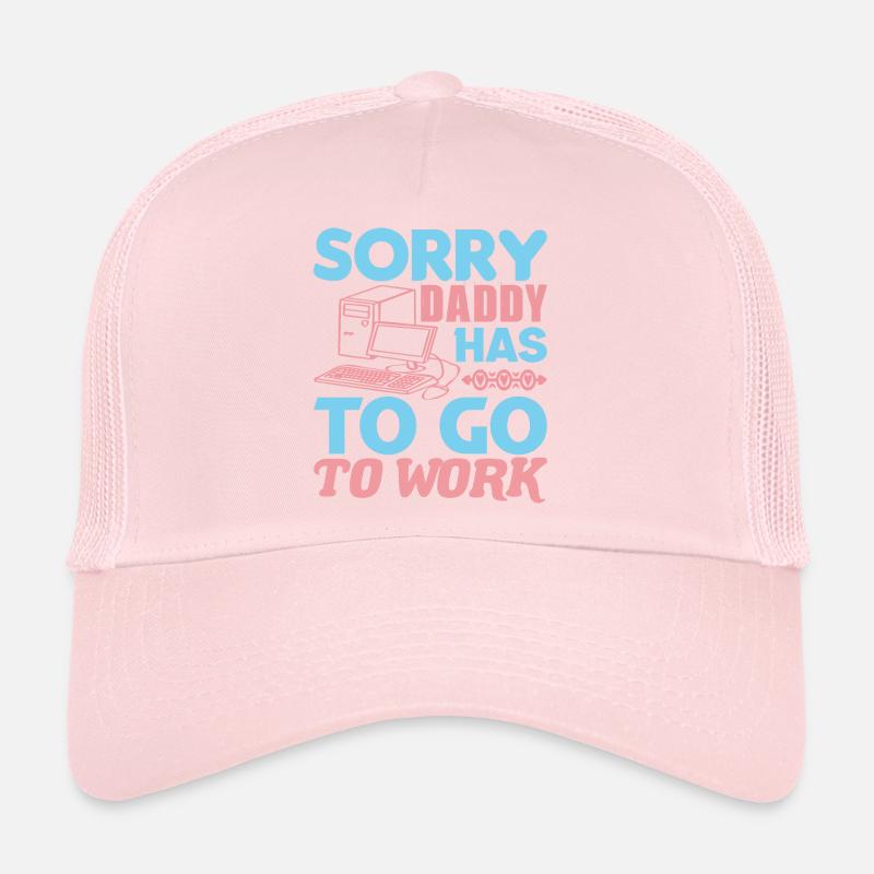 SORRY DADDY HAS TO GO TO WORK Trucker Cap