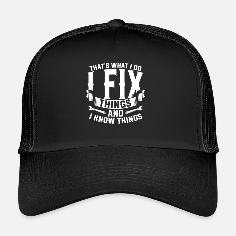Thats What I Do I Fix Stuff And I Know Things Trucker Cap