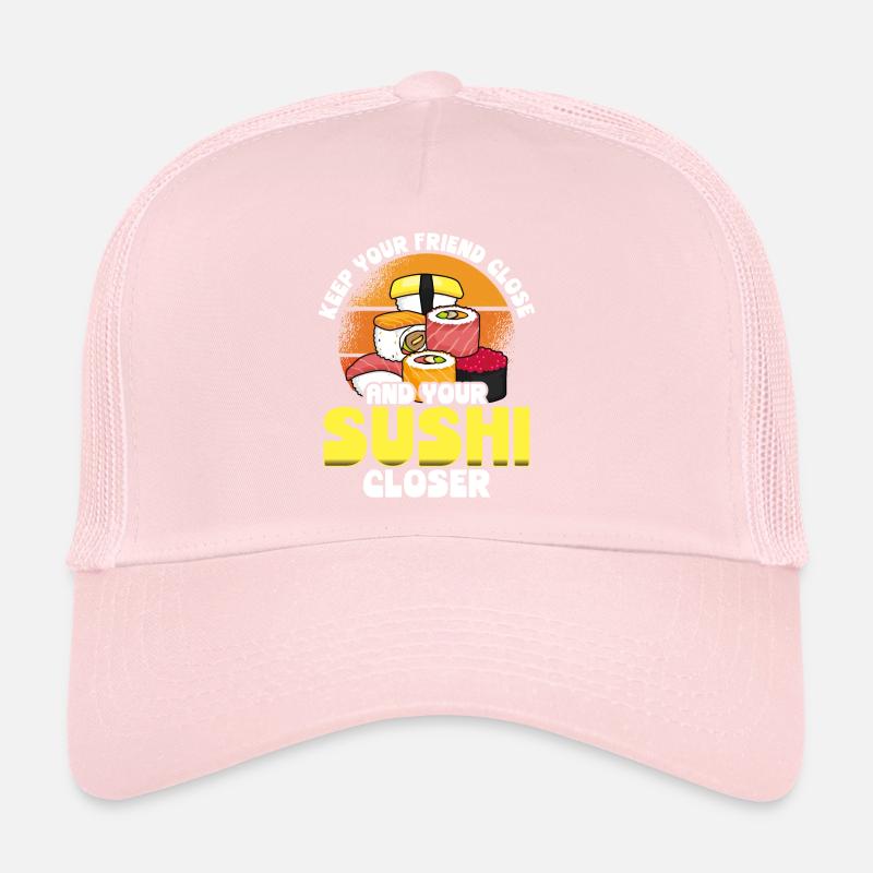 Keep your sushi closer than your Trucker Cap