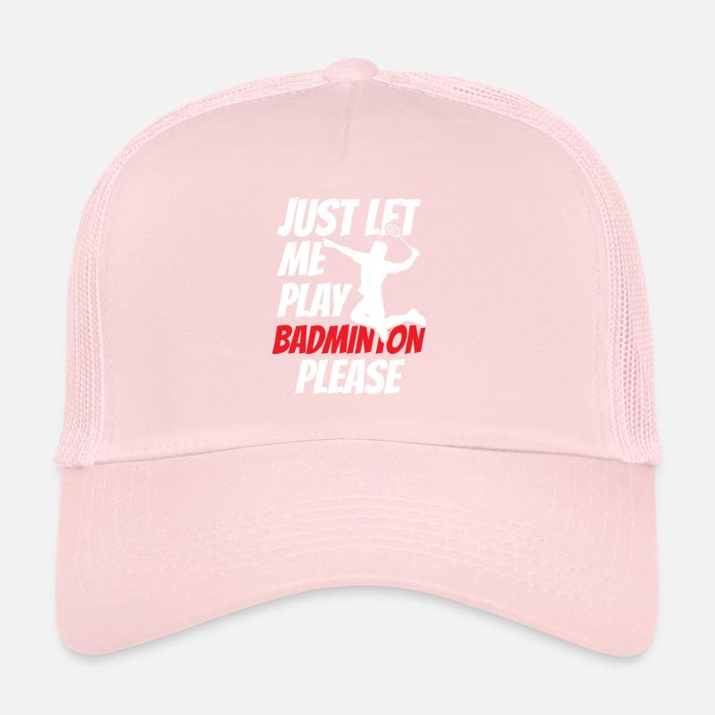 Let me just play badminton, please Trucker Cap