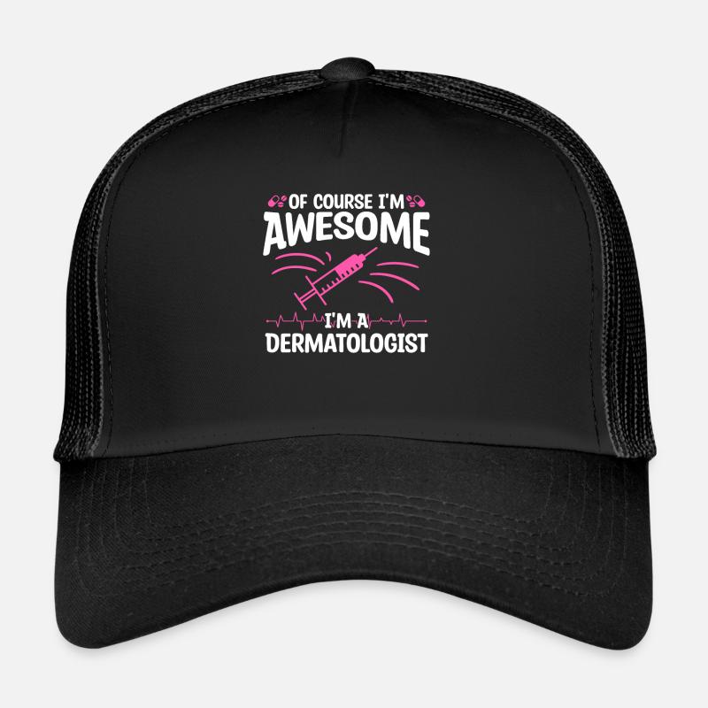 Of Course I'm Awesome I'm A Dermatologist Trucker Cap