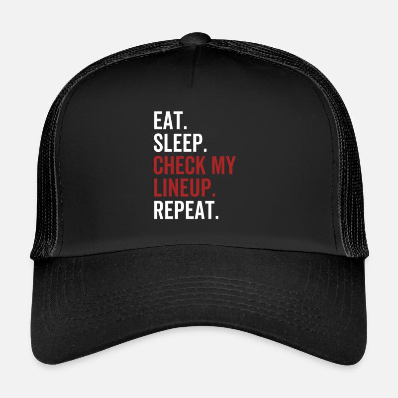Eat Sleep Check My Lineup Repeat Trucker Cap