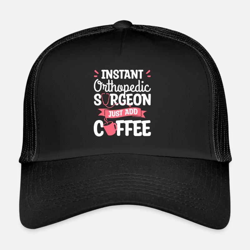 Chirurgien orthopédique instantané Il suffit d’ajouter du café Casquette trucker 