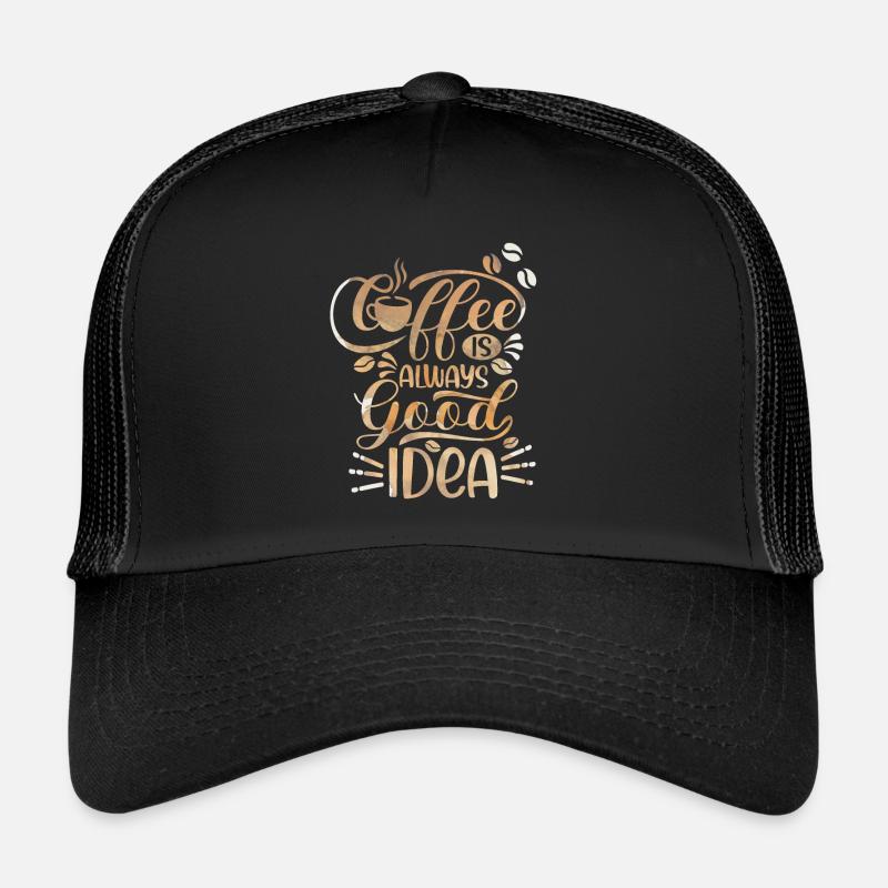 Kaffee, Coffee-Is-Always-A-Good-Idea, Spruch Trucker Cap