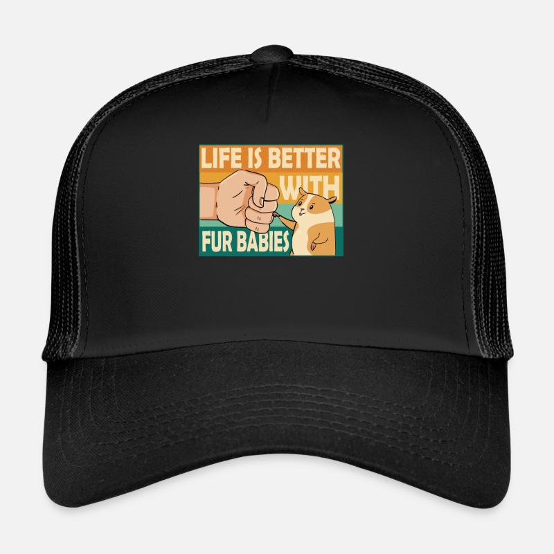 Life is better with fur babies hamsters Trucker Cap