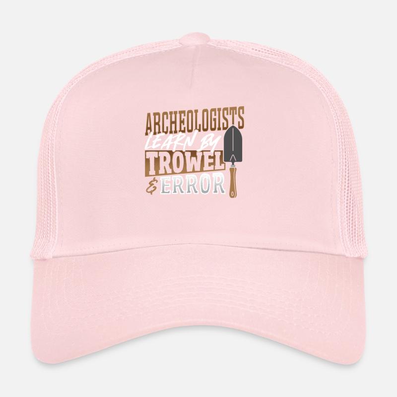 Archeologists Learn By Trowel & Error Archaeology Trucker Cap