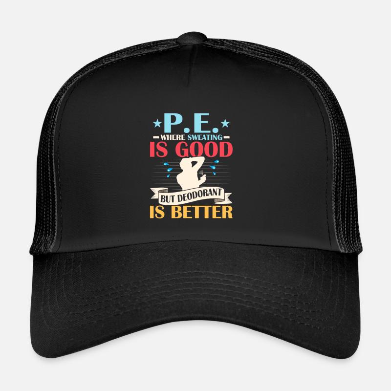 P.E. Where Sweating Is Good But Deodorant Is Bette Trucker Cap