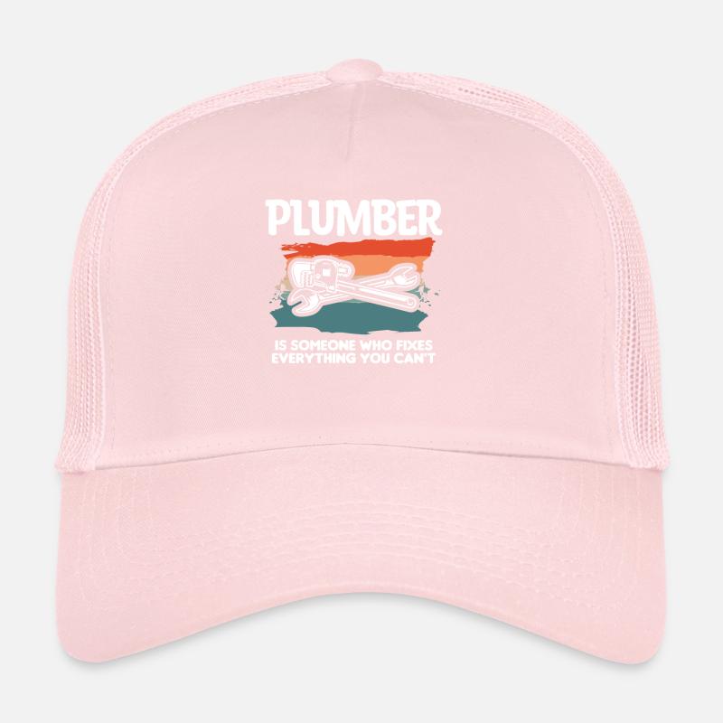 Plumber Is Someone Who Fixes Everything You Can't Trucker Cap