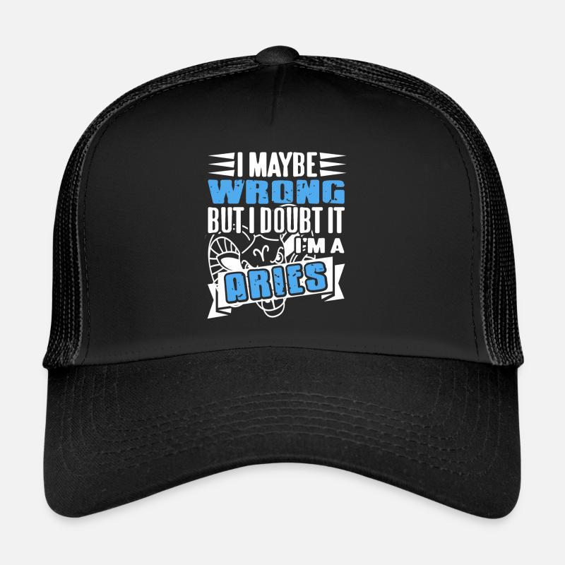 I Maybe Wrong But I Doubt It I'm A Aries Astrology Trucker Cap