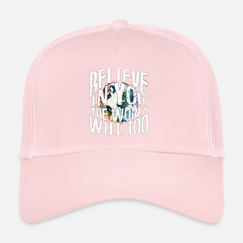 Believe in You, World Will Too Trucker Cap
