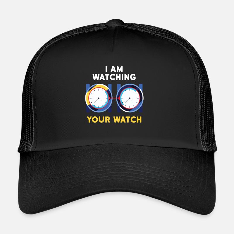 I Am Watching Your Hand Watch Trucker Cap
