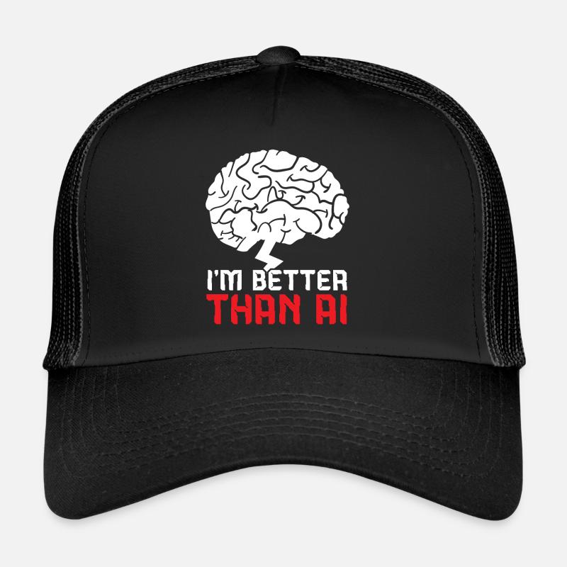 I'm Better Than AI Artificial Intelligence Robot Trucker Cap