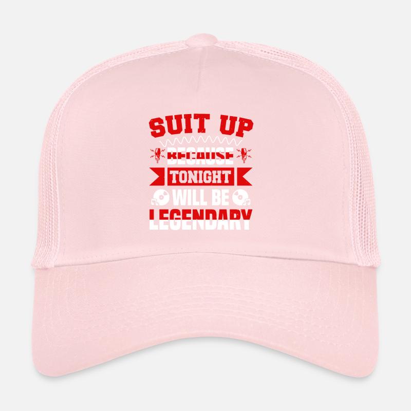 SUIT UP BECAUSE TONIGHT WILL BE LEGENDARY Trucker Cap
