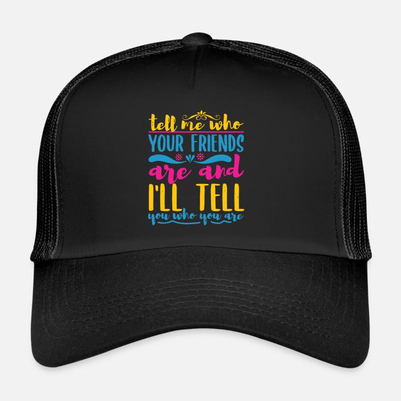 SAG MIR, WER DEINE FREUNDE SIND UND ICH SAGE DIR, WER - Trucker Cap - Schwarz/Schwarz
