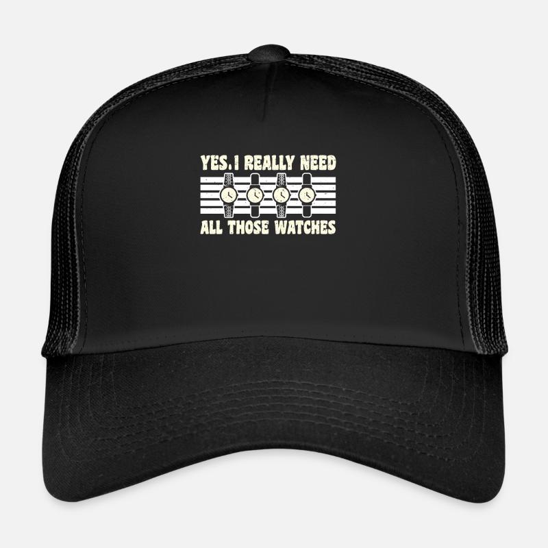 Yes I Really Need All Those Watches Trucker Cap