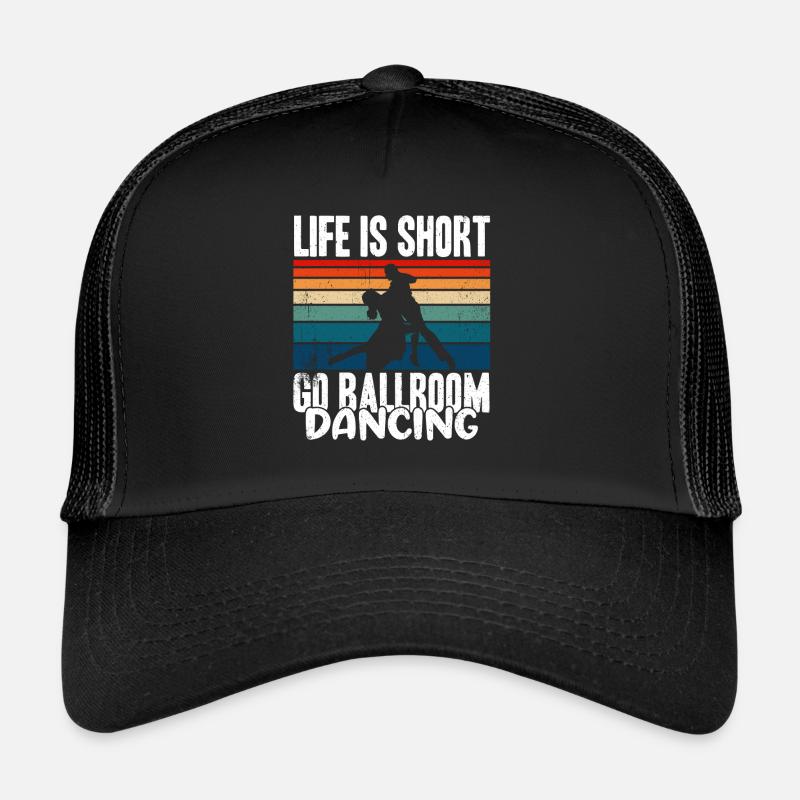 Life Is Short Go Ballroom Dancing Trucker Cap