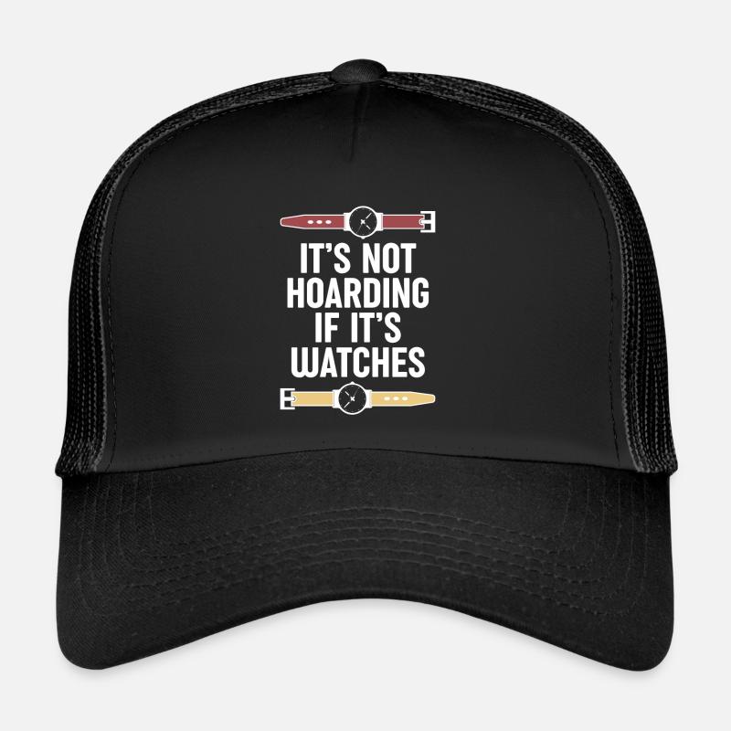 Its Not Hoarding If Its Watches Trucker Cap