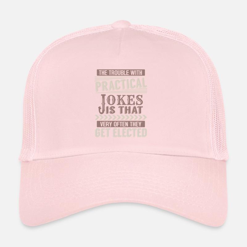 THE TROUBLE WITH PRACTICAL JOKE IS THAT VERY OFTEN Trucker Cap
