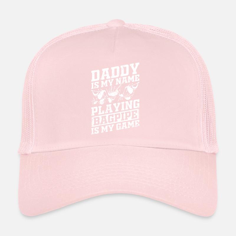 Daddy Is My Name Playing Bagpipe Is My Game - Dadd Trucker Cap