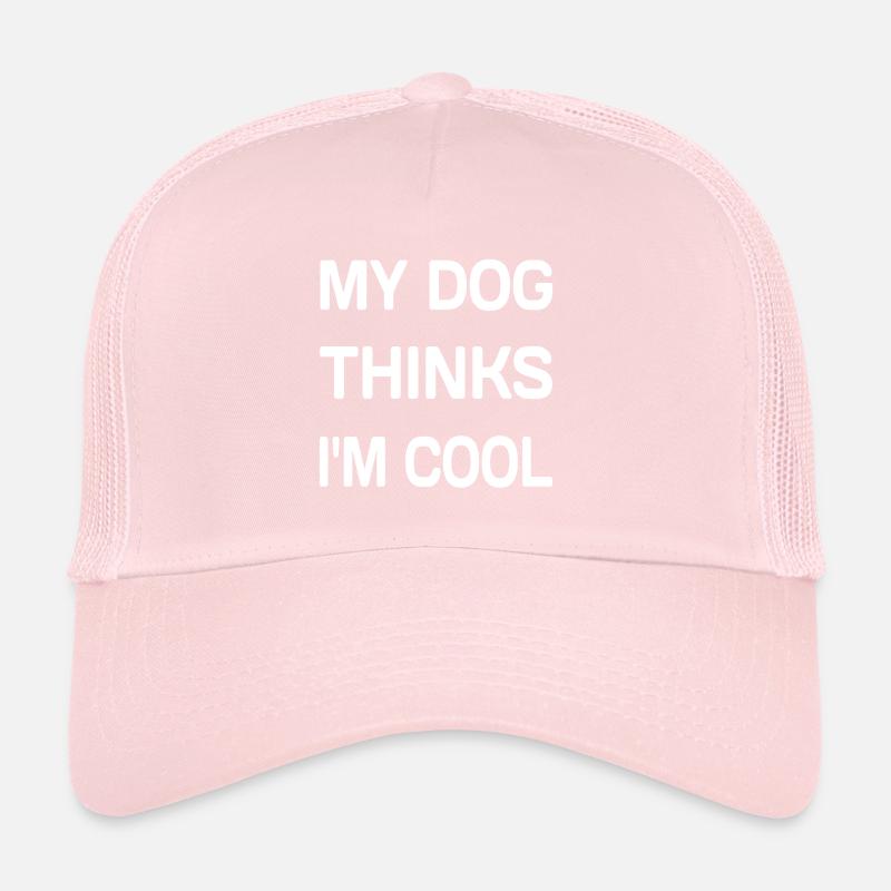 My Dog Thinks I'm Cool Trucker Cap