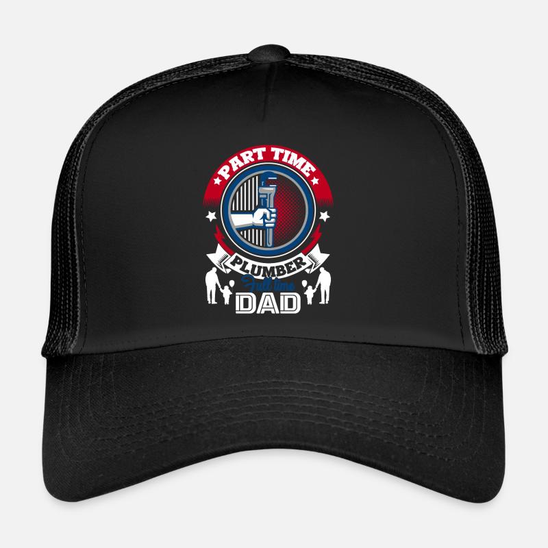 Plumber Part Time Plumber Full Time Dad Trucker Cap