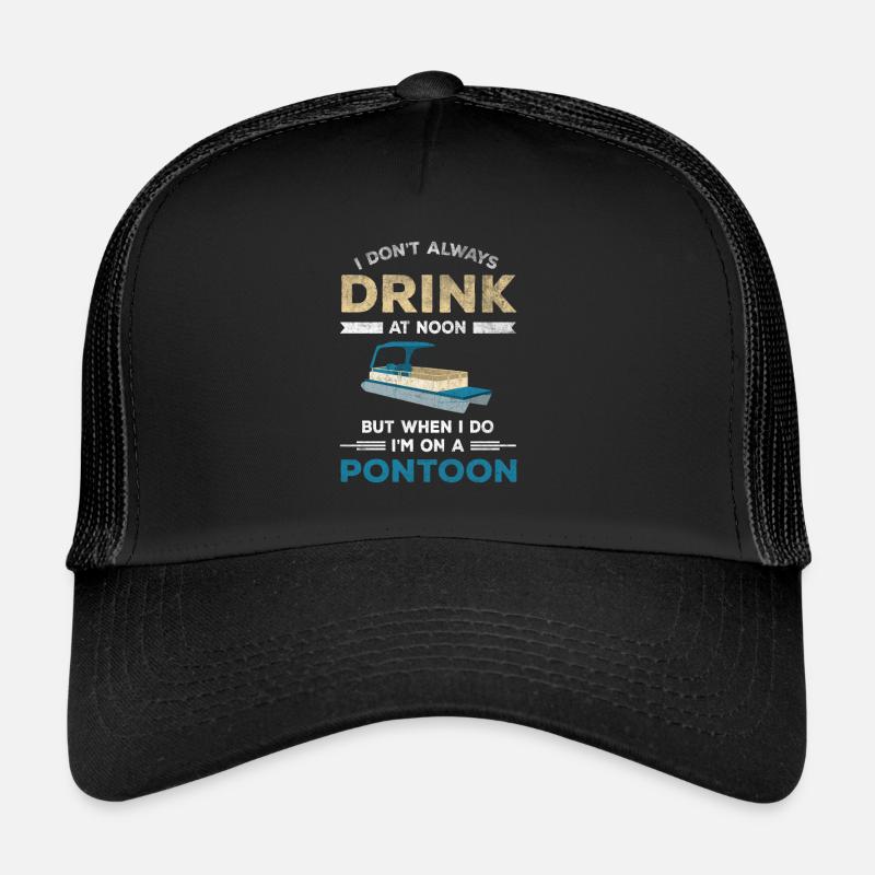 I don't always drink at noon but on the pontoon Trucker Cap