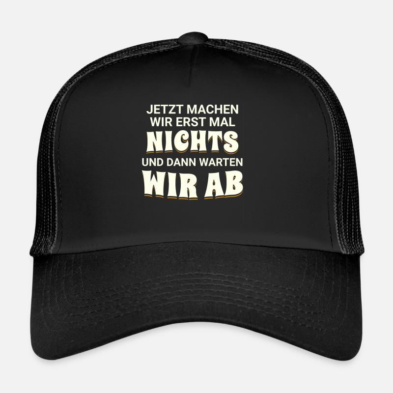 Jetzt machen wir erst mal nichts, dann warten wir Trucker Cap