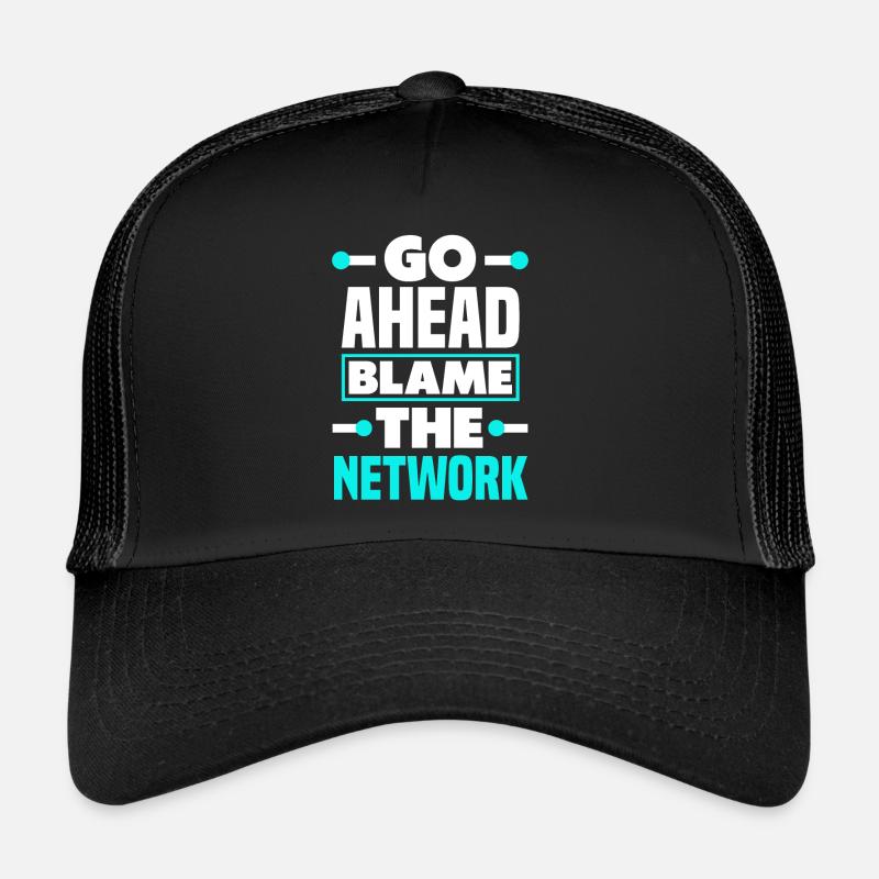 Go Ahead And Blame The Network Admin Trucker Cap