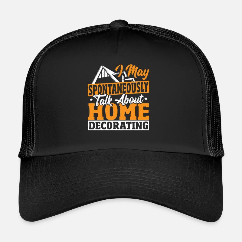 May Spontaneously Talk About Home Decorating Trucker Cap