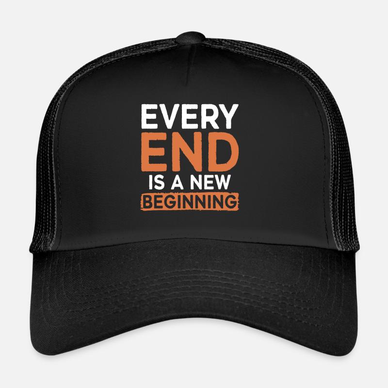 Every End Is A Beginning Trucker Cap