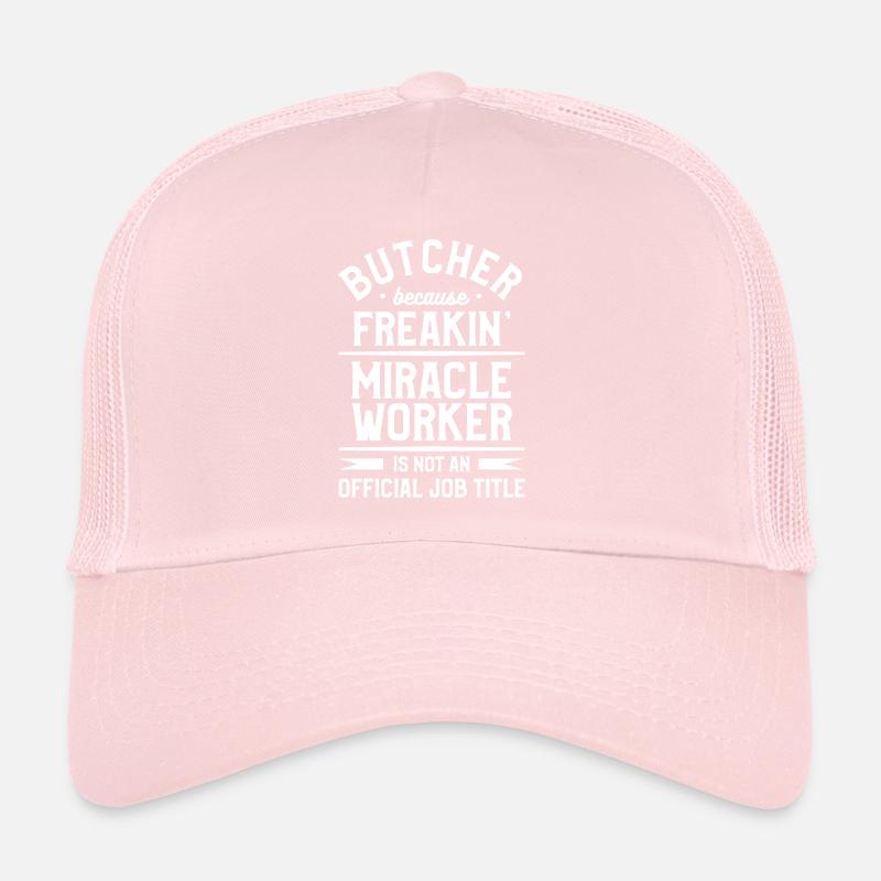 Butcher Because Freakin' Miracle Worker Isn't An Trucker Cap