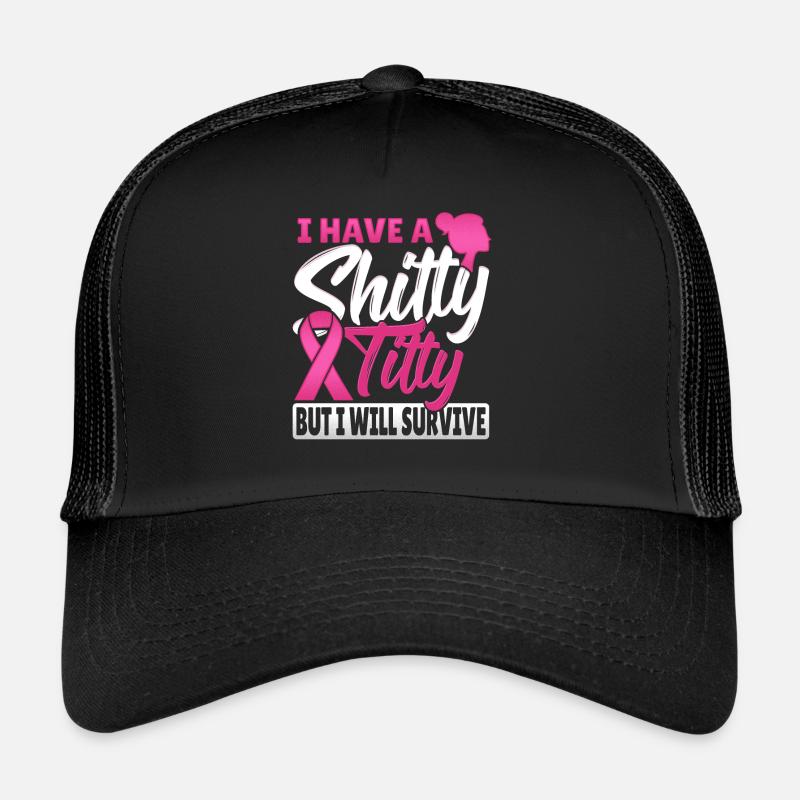 I Have A Shitty Titty But Will Survive Brustkrebs - Trucker Cap - Schwarz/Schwarz