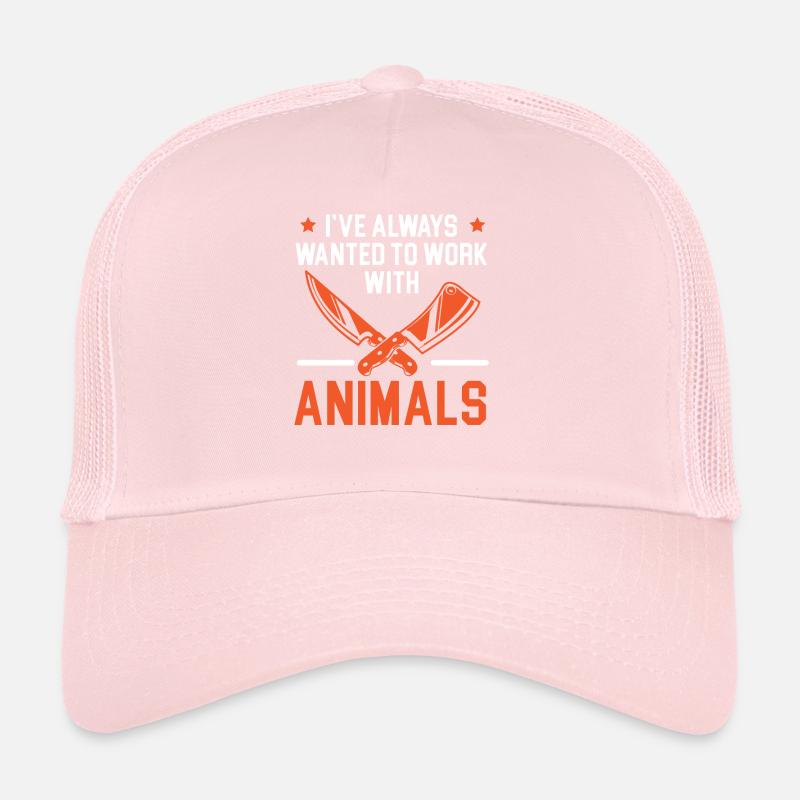 I've Always Wanted To Work With Animals Butcher Trucker Cap