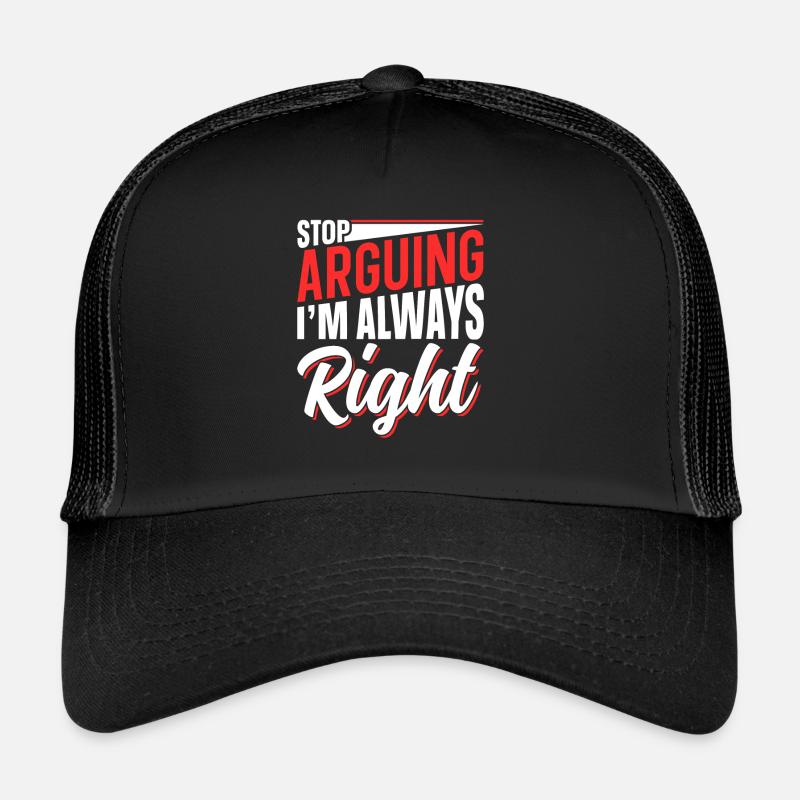 Stop arguing I'm always right Trucker Cap