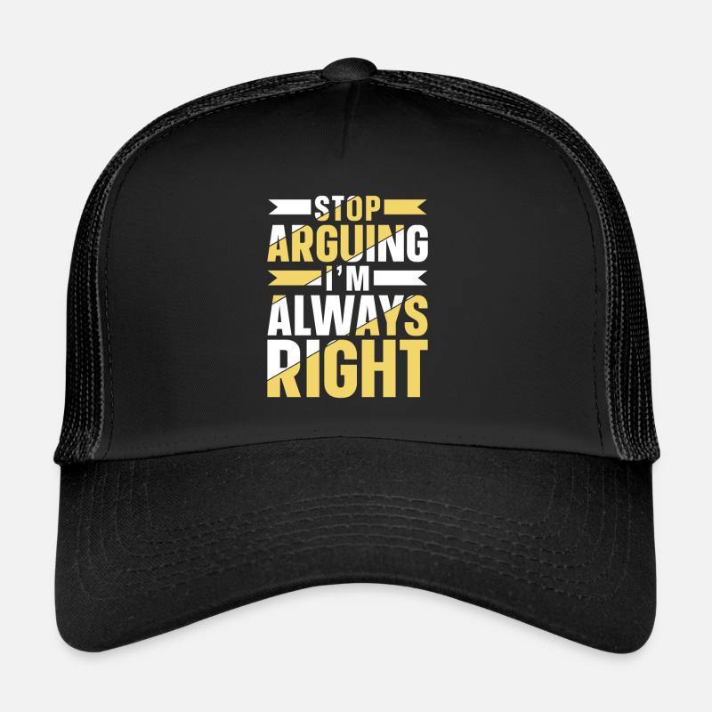 Arrête de me disputer que j’ai toujours raison Casquette trucker 