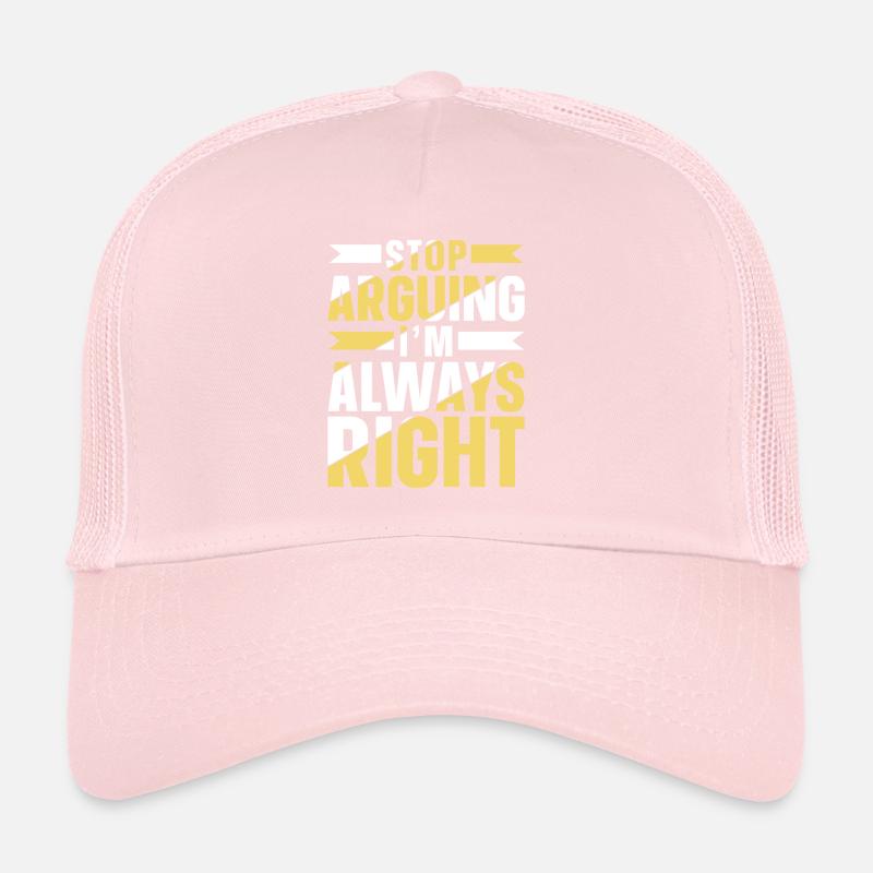 Stop arguing I'm always right Trucker Cap