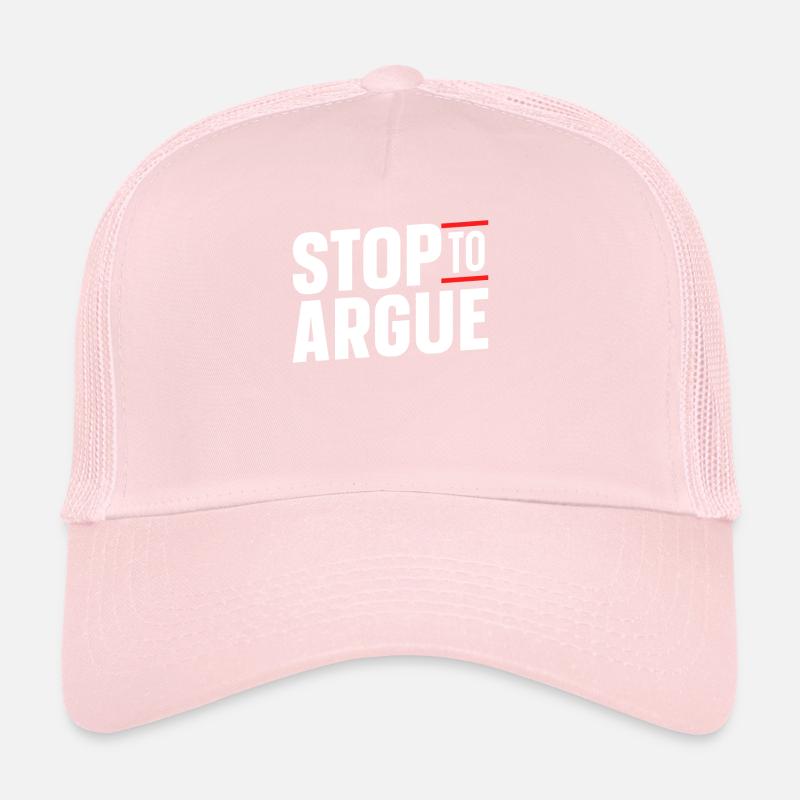 Stop arguing argument Trucker Cap
