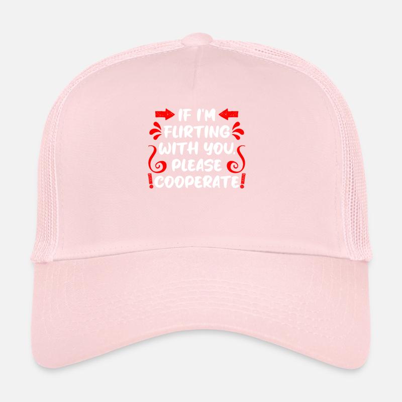 When I flirt please cooperate single men Trucker Cap