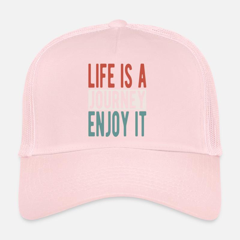 Life is a journey, enjoy it Trucker Cap