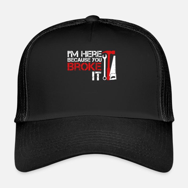 Ich bin hier, weil du es kaputt gemacht hast, Funny Handyman Trucker Cap