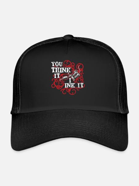 You Think I Ink Tattoo Artist Tattoo Tatto - Trucker Cap - black/black - Front