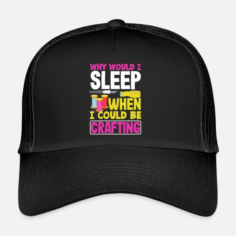 Why would I sleep when I could be Crafting Trucker Cap